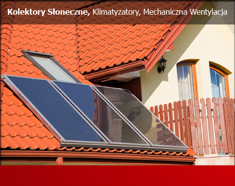 Kolektory Soneczne, Klimatyzatory, Mechaniczna Wentylacja